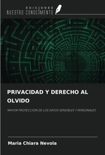 PRIVACIDAD Y DERECHO AL OLVIDO: MAYOR PROTECCIÓN DE LOS DATOS SENSIBLES Y PERSONALES